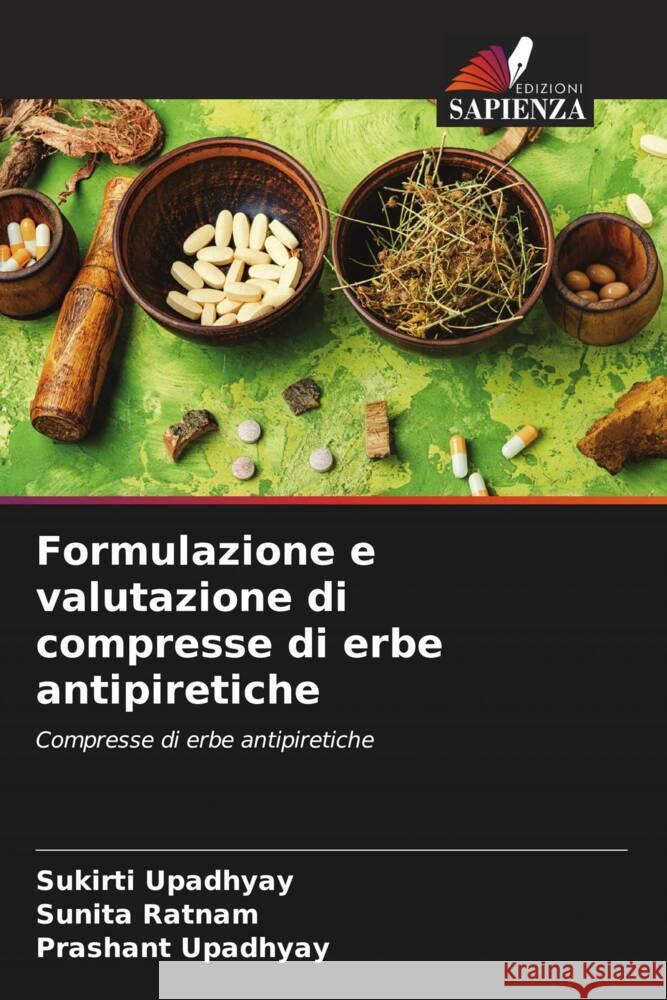 Formulazione e valutazione di compresse di erbe antipiretiche Upadhyay, Sukirti, Ratnam, Sunita, Upadhyay, Prashant 9786205088760