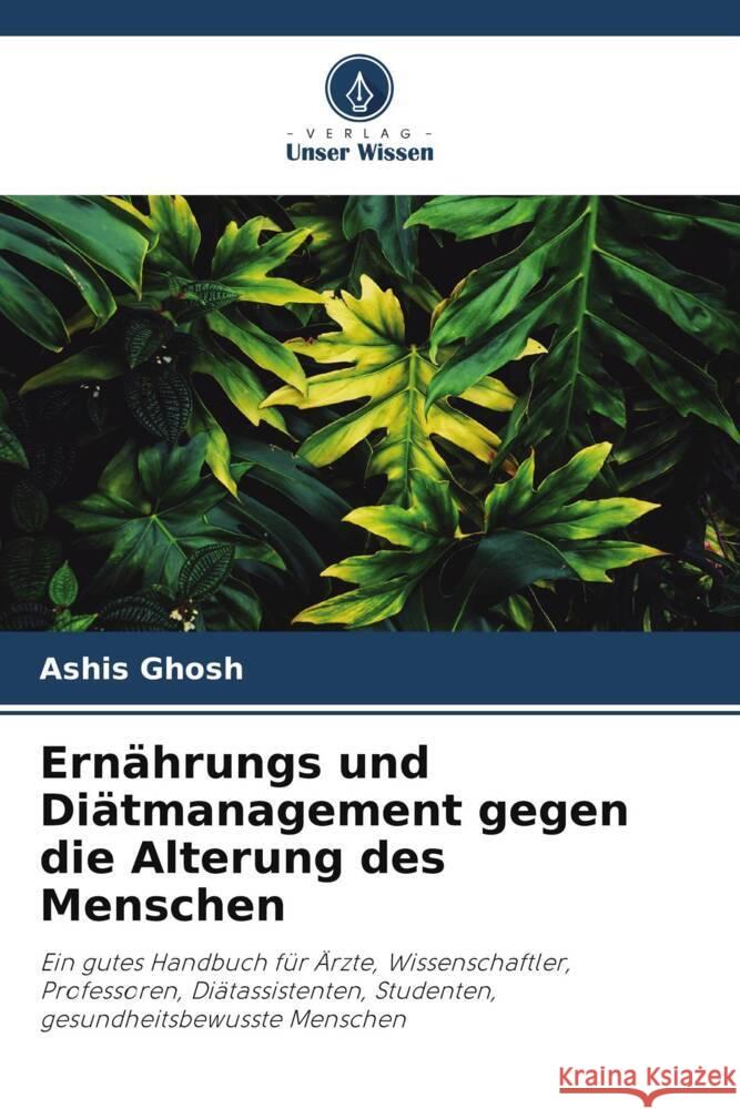 Ernährungs und Diätmanagement gegen die Alterung des Menschen Ghosh, Ashis 9786205088869