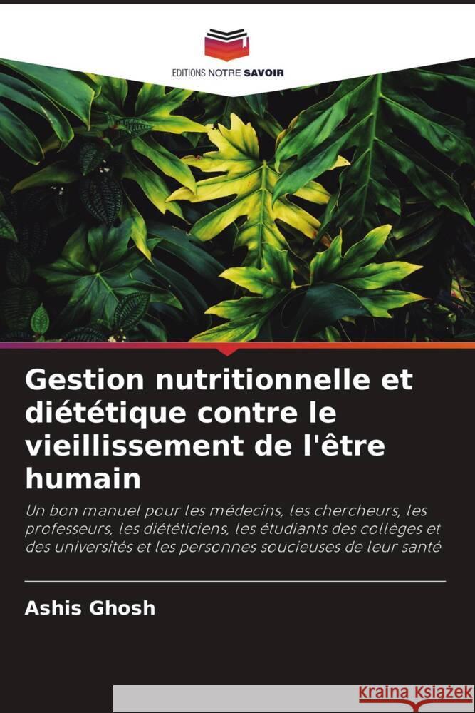 Gestion nutritionnelle et diététique contre le vieillissement de l'être humain Ghosh, Ashis 9786205088906