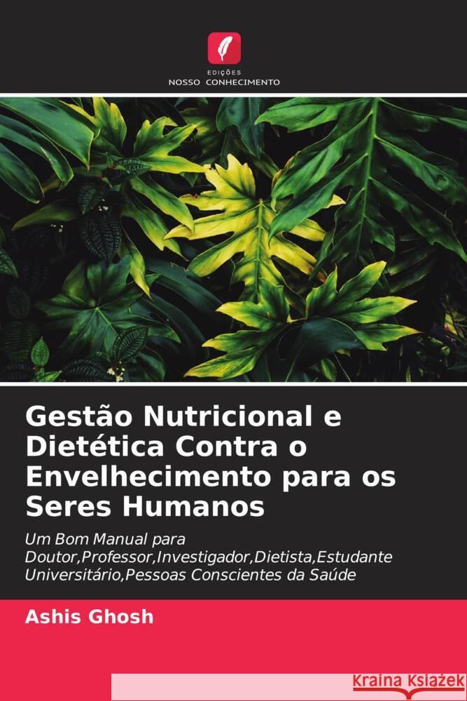 Gestão Nutricional e Dietética Contra o Envelhecimento para os Seres Humanos Ghosh, Ashis 9786205088920