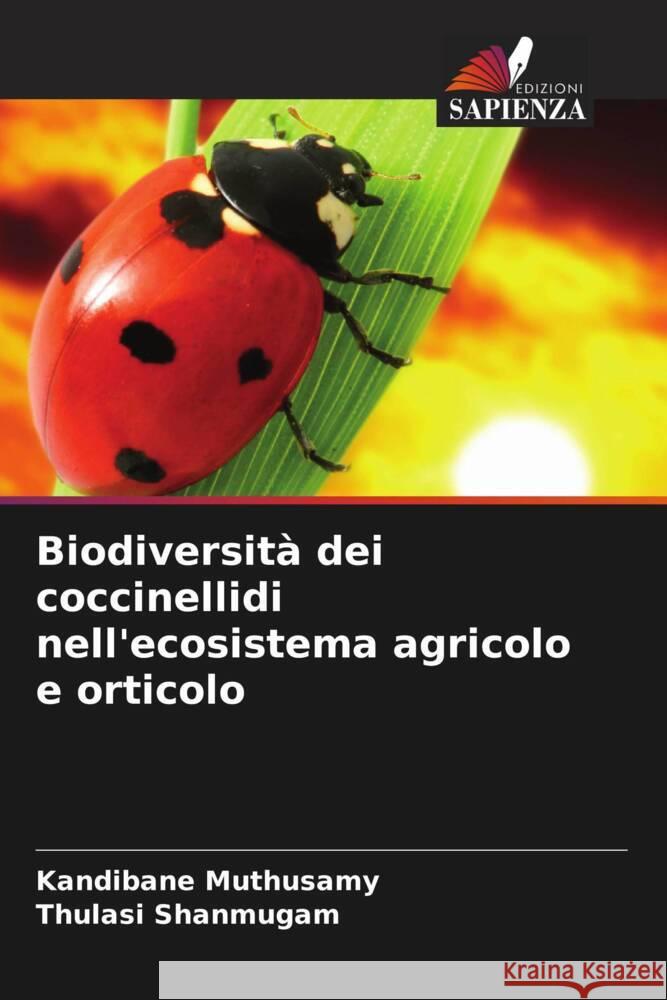 Biodiversità dei coccinellidi nell'ecosistema agricolo e orticolo Muthusamy, Kandibane, Shanmugam, Thulasi 9786205089019 Edizioni Sapienza