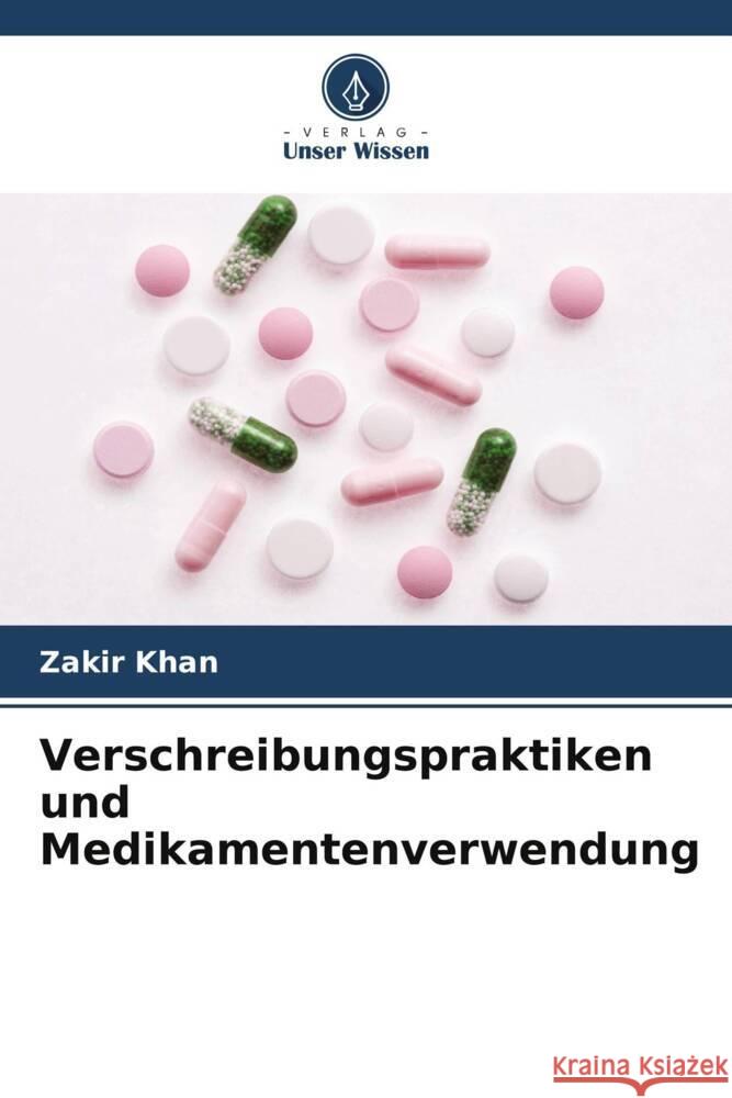 Verschreibungspraktiken und Medikamentenverwendung Khan, Zakir 9786205089217