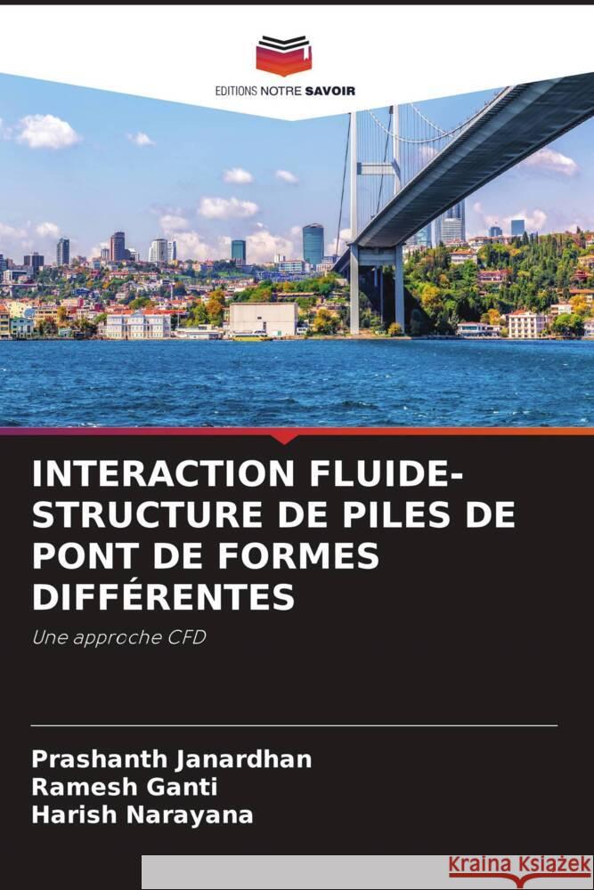 INTERACTION FLUIDE-STRUCTURE DE PILES DE PONT DE FORMES DIFFÉRENTES Janardhan, Prashanth, Ganti, Ramesh, Narayana, Harish 9786205089354