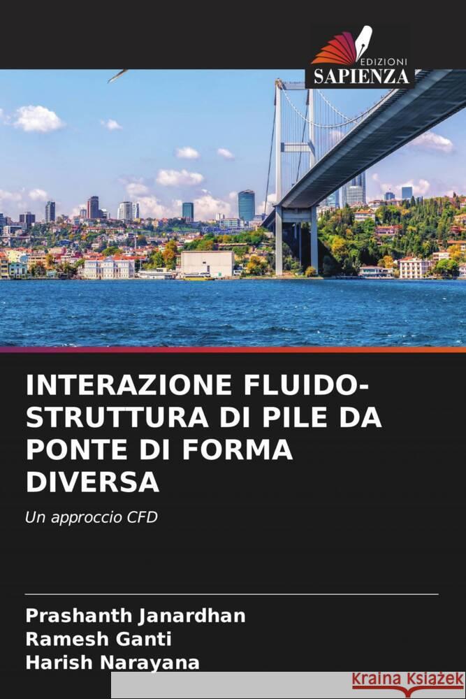 INTERAZIONE FLUIDO-STRUTTURA DI PILE DA PONTE DI FORMA DIVERSA Janardhan, Prashanth, Ganti, Ramesh, Narayana, Harish 9786205089361 Edizioni Sapienza