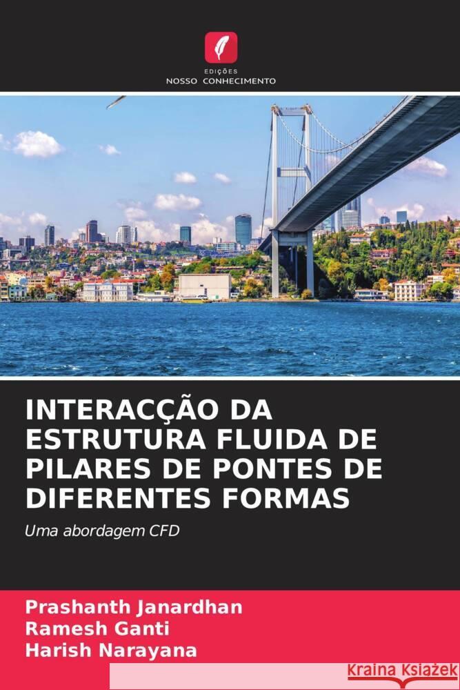 INTERACÇÃO DA ESTRUTURA FLUIDA DE PILARES DE PONTES DE DIFERENTES FORMAS Janardhan, Prashanth, Ganti, Ramesh, Narayana, Harish 9786205089378 Edições Nosso Conhecimento