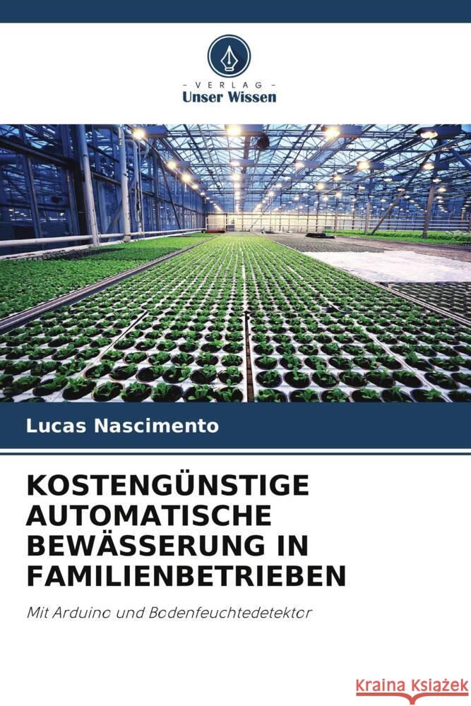 KOSTENGÜNSTIGE AUTOMATISCHE BEWÄSSERUNG IN FAMILIENBETRIEBEN Nascimento, Lucas 9786205089453