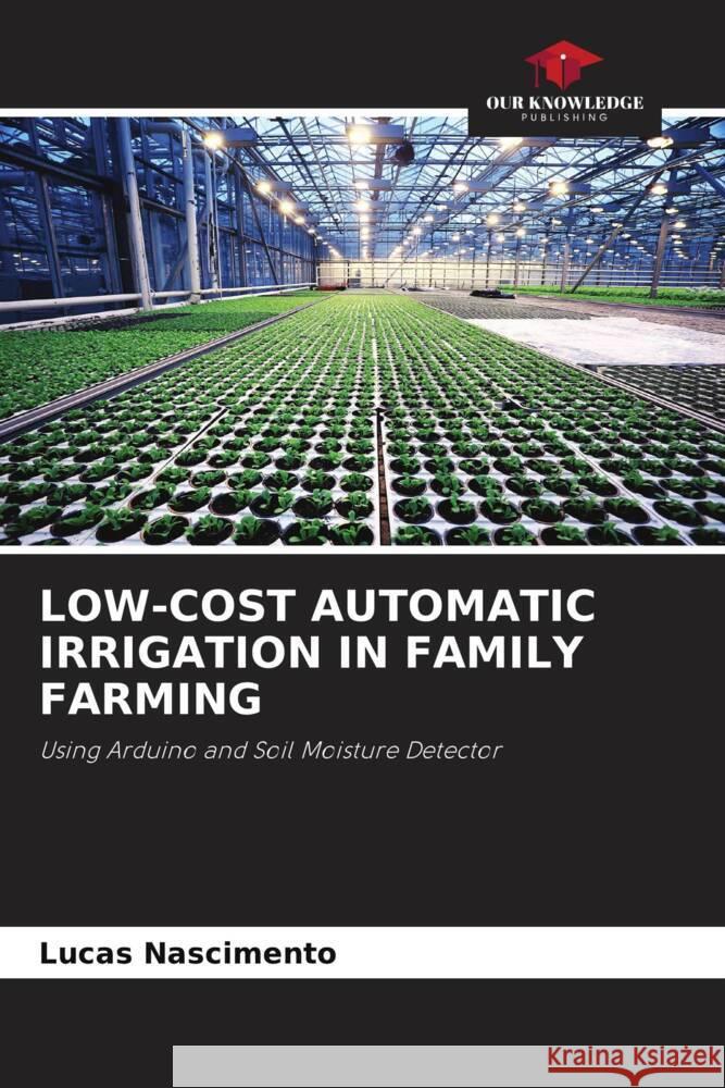 LOW-COST AUTOMATIC IRRIGATION IN FAMILY FARMING Nascimento, Lucas 9786205089460