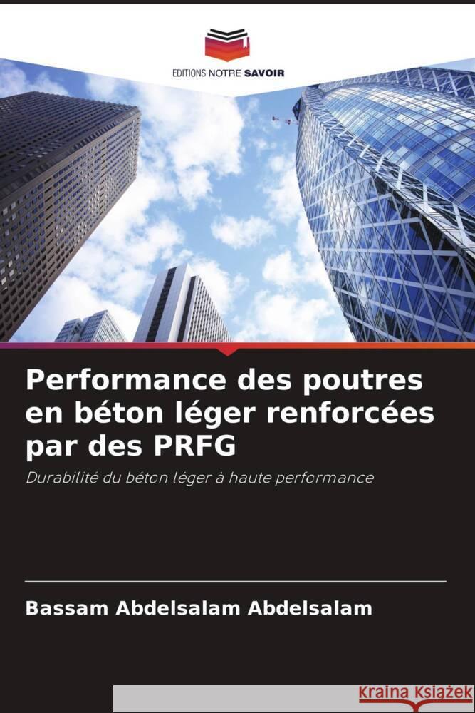 Performance des poutres en b?ton l?ger renforc?es par des PRFG Bassam Abdelsalam Abdelsalam Ashraf Mohammed Ahmed Heniegal Esraa Emam Ali 9786205089583