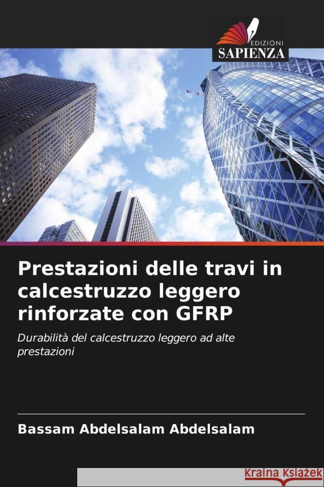 Prestazioni delle travi in calcestruzzo leggero rinforzate con GFRP Bassam Abdelsalam Abdelsalam Ashraf Mohammed Ahmed Heniegal Esraa Emam Ali 9786205089590