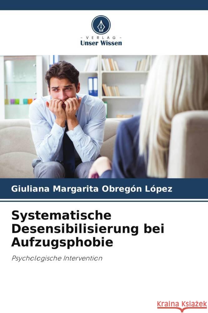 Systematische Desensibilisierung bei Aufzugsphobie Obregón López, Giuliana Margarita 9786205089606