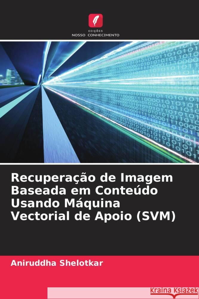 Recuperação de Imagem Baseada em Conteúdo Usando Máquina Vectorial de Apoio (SVM) Shelotkar, Aniruddha 9786205090152