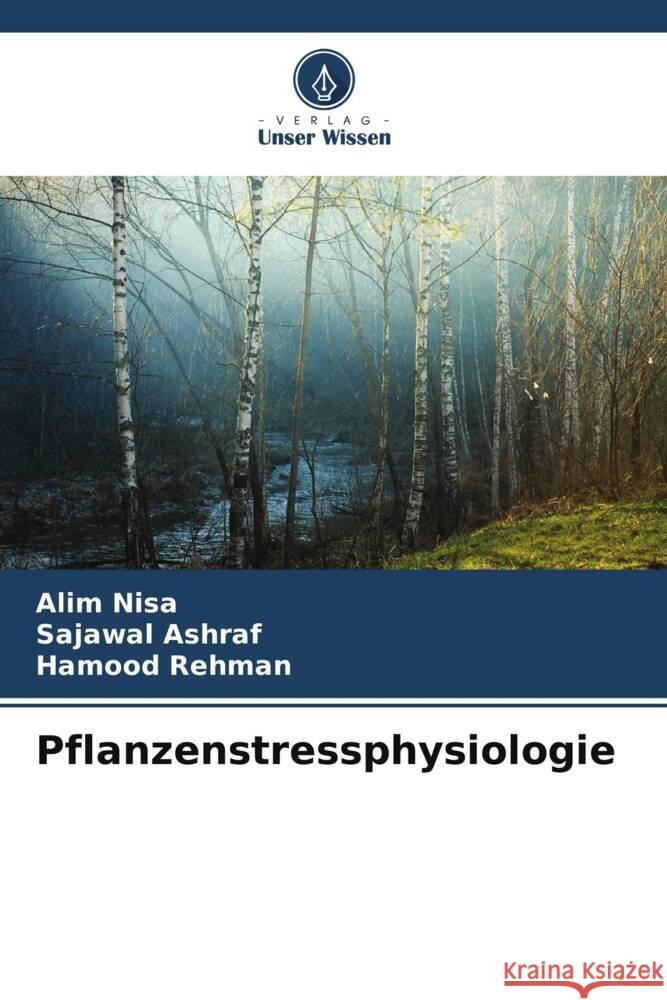 Pflanzenstressphysiologie Nisa, Alim, Ashraf, Sajawal, Rehman, Hamood 9786205090503 Verlag Unser Wissen