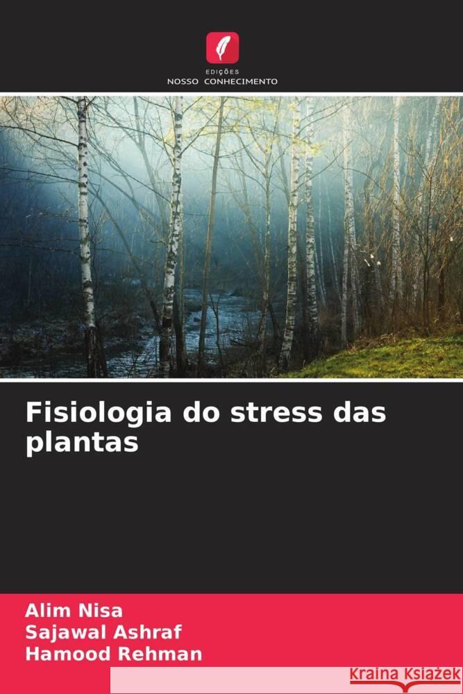 Fisiologia do stress das plantas Nisa, Alim, Ashraf, Sajawal, Rehman, Hamood 9786205090541 Edições Nosso Conhecimento