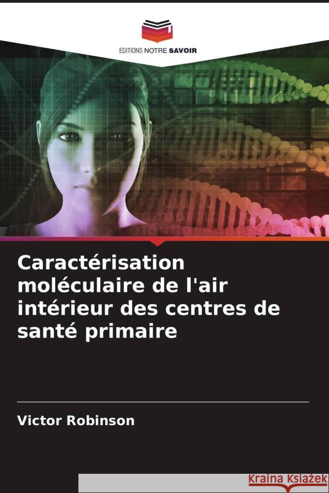 Caractérisation moléculaire de l'air intérieur des centres de santé primaire Robinson, Victor 9786205090602