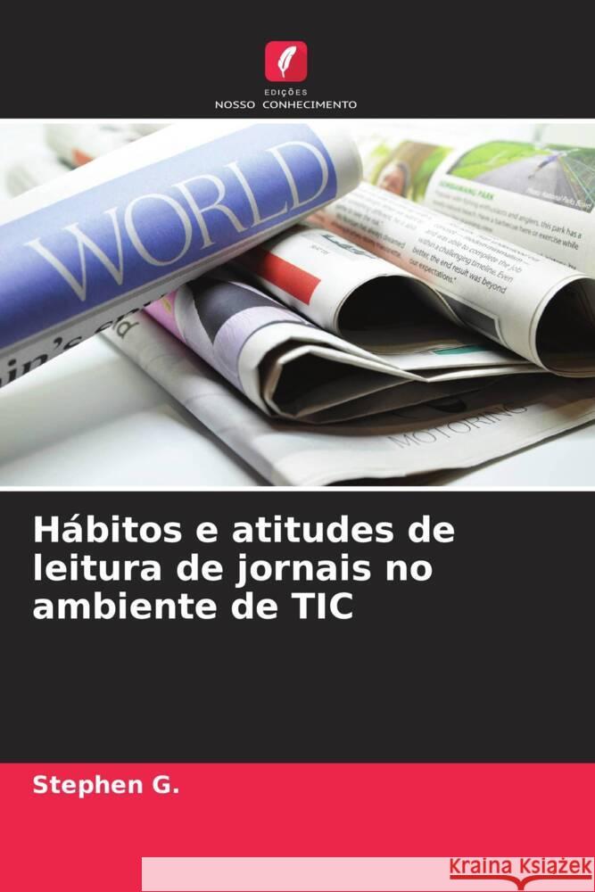 Hábitos e atitudes de leitura de jornais no ambiente de TIC G., Stephen 9786205090732 Edições Nosso Conhecimento