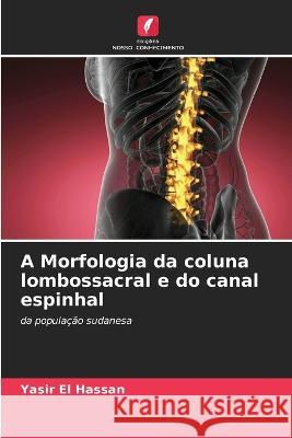 A Morfologia da coluna lombossacral e do canal espinhal Yasir El Hassan   9786205091265