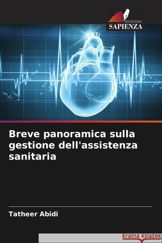 Breve panoramica sulla gestione dell'assistenza sanitaria Abidi, Tatheer 9786205091845 Edizioni Sapienza