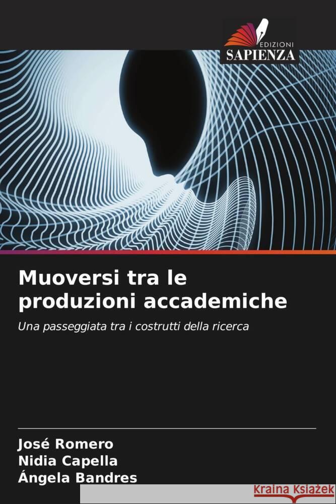 Muoversi tra le produzioni accademiche Romero, José, Capella, Nidia, Bandres, Ángela 9786205092859