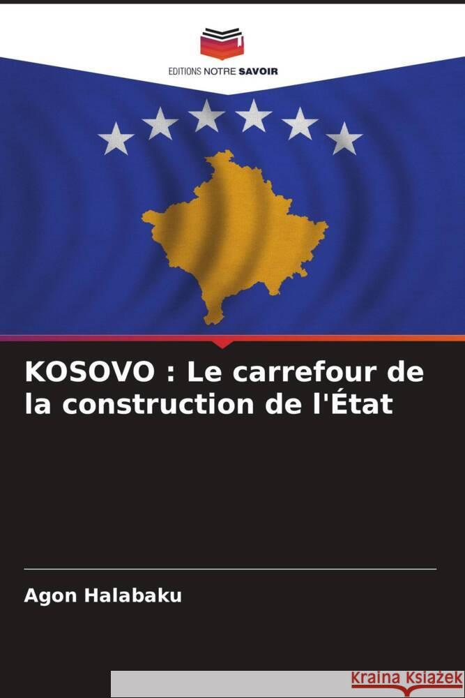 KOSOVO : Le carrefour de la construction de l'État Halabaku, Agon 9786205093214