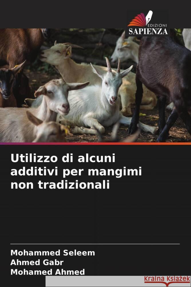 Utilizzo di alcuni additivi per mangimi non tradizionali Seleem, Mohammed, Gabr, Ahmed, Ahmed, Mohamed 9786205093450 Edizioni Sapienza