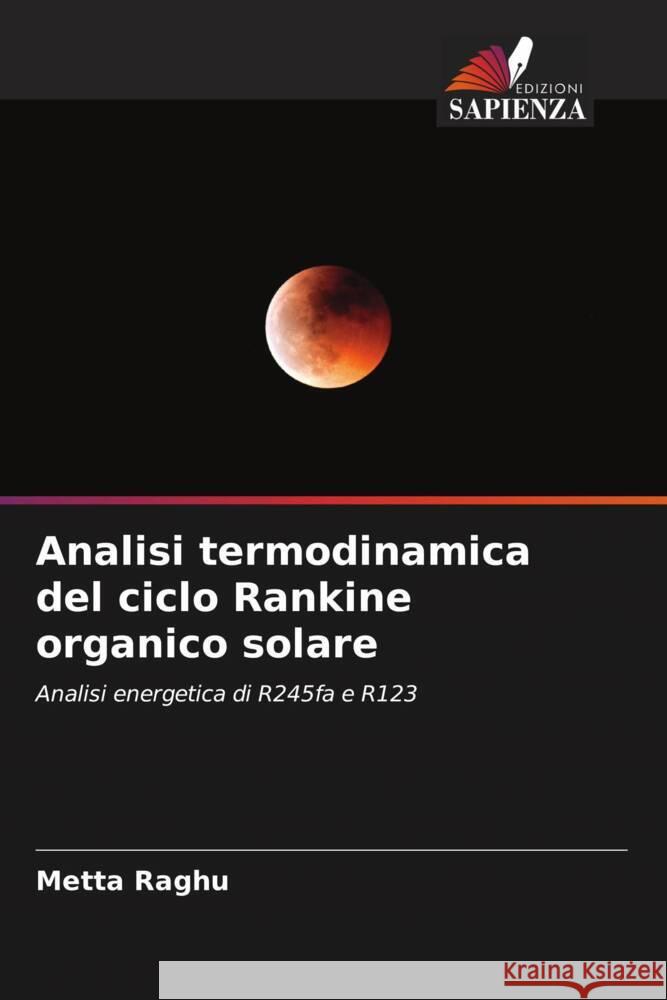 Analisi termodinamica del ciclo Rankine organico solare Metta Raghu J. Siddhartha Yadav Aditya Kolakoti 9786205093900 Edizioni Sapienza