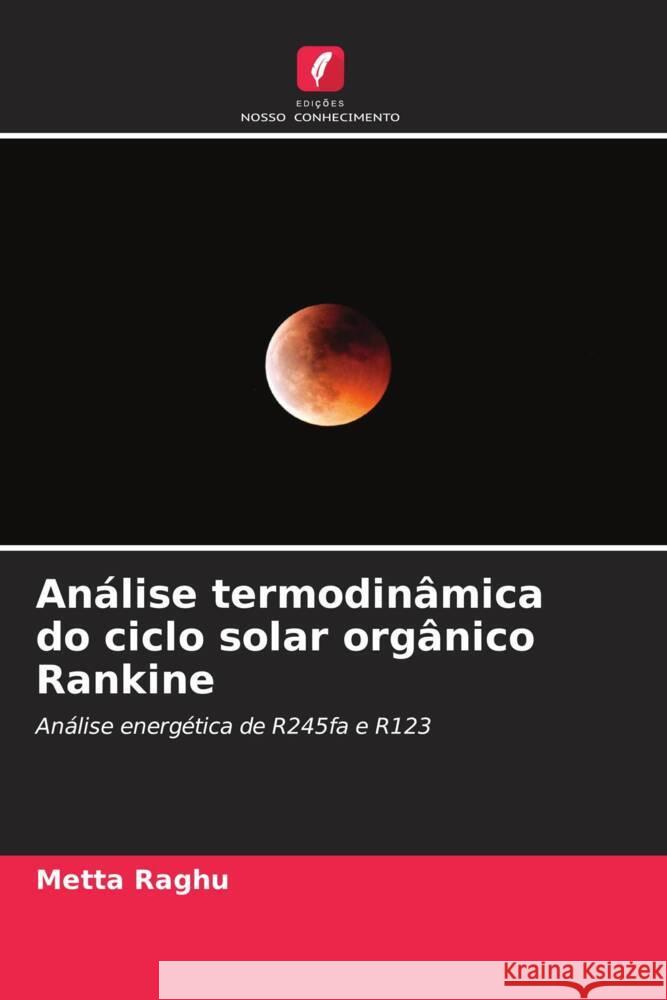 Análise termodinâmica do ciclo solar orgânico Rankine Raghu, Metta 9786205093917 Edições Nosso Conhecimento