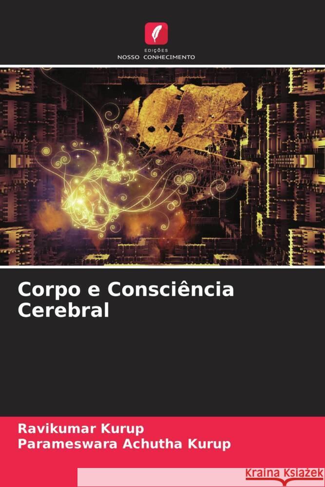 Corpo e Consciência Cerebral Kurup, Ravikumar, Achutha Kurup, Parameswara 9786205094150 Edições Nosso Conhecimento