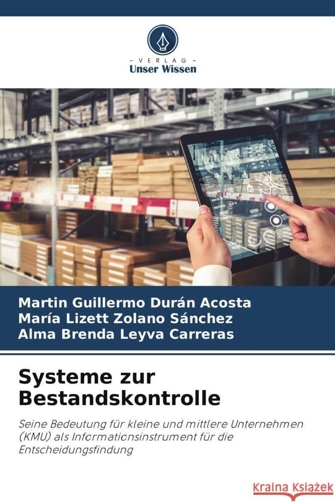 Systeme zur Bestandskontrolle Durán Acosta, Martin Guillermo, Zolano Sánchez, María Lizett, Leyva Carreras, Alma Brenda 9786205094709 Verlag Unser Wissen