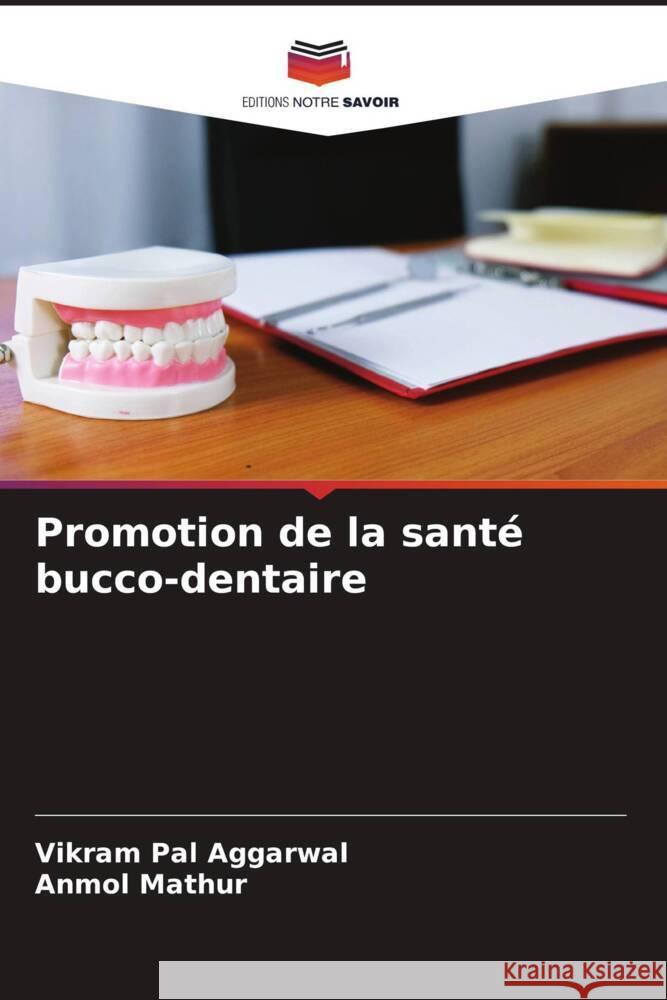 Promotion de la santé bucco-dentaire Aggarwal, Vikram Pal, Mathur, Anmol 9786205095492