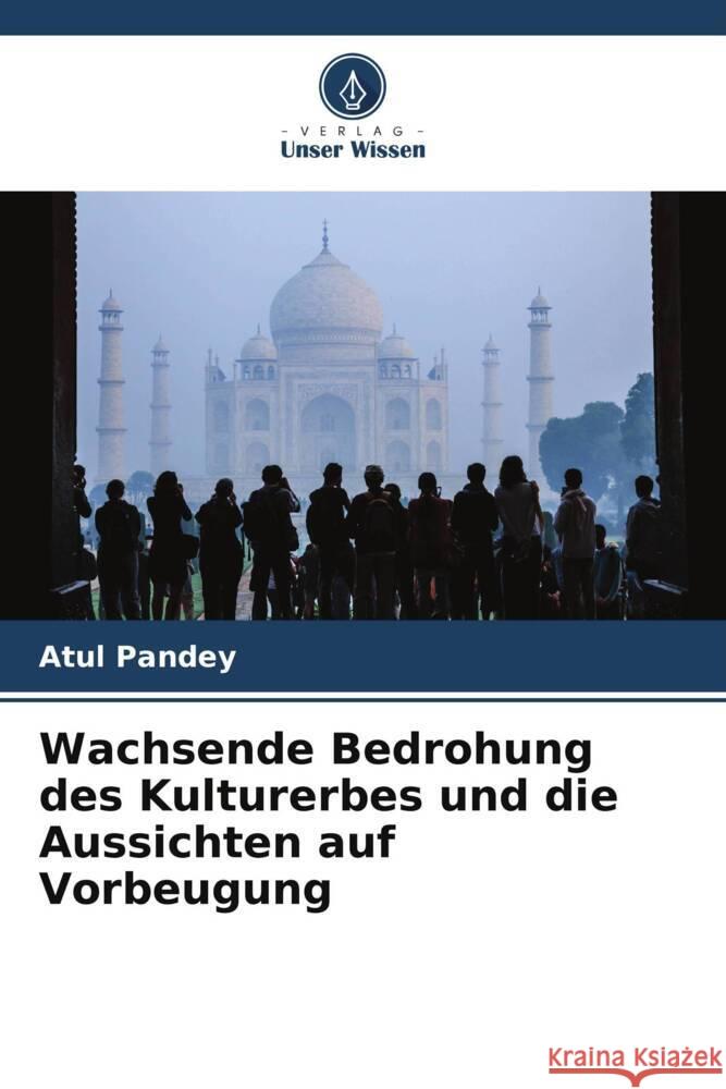 Wachsende Bedrohung des Kulturerbes und die Aussichten auf Vorbeugung Pandey, Atul 9786205097168