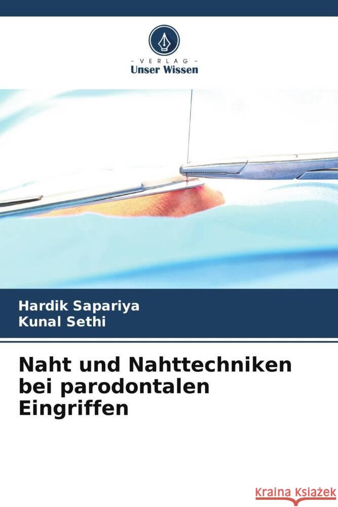 Naht und Nahttechniken bei parodontalen Eingriffen Sapariya, Hardik, Sethi, Kunal 9786205097182 Verlag Unser Wissen