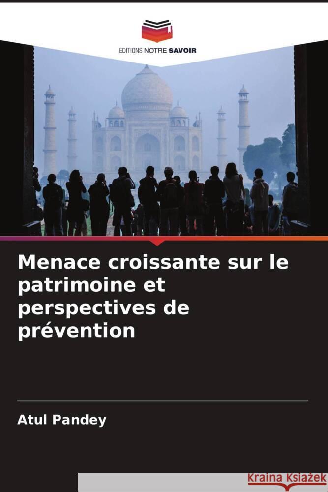 Menace croissante sur le patrimoine et perspectives de prévention Pandey, Atul 9786205097199