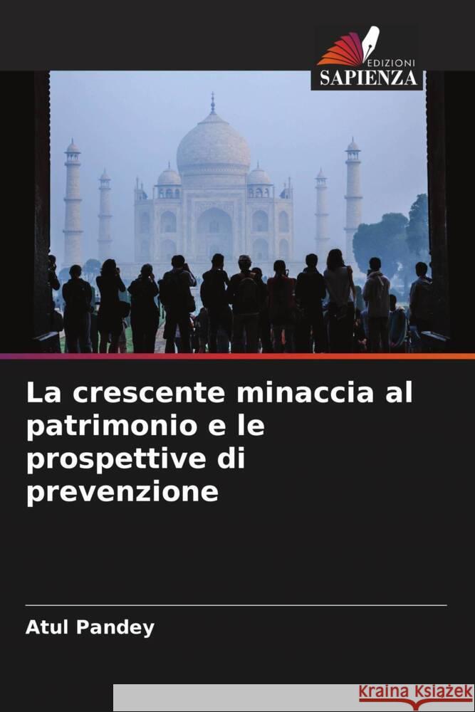 La crescente minaccia al patrimonio e le prospettive di prevenzione Pandey, Atul 9786205097205