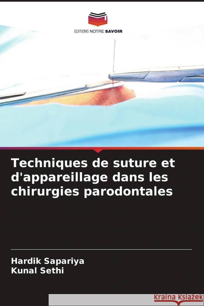 Techniques de suture et d'appareillage dans les chirurgies parodontales Sapariya, Hardik, Sethi, Kunal 9786205097366