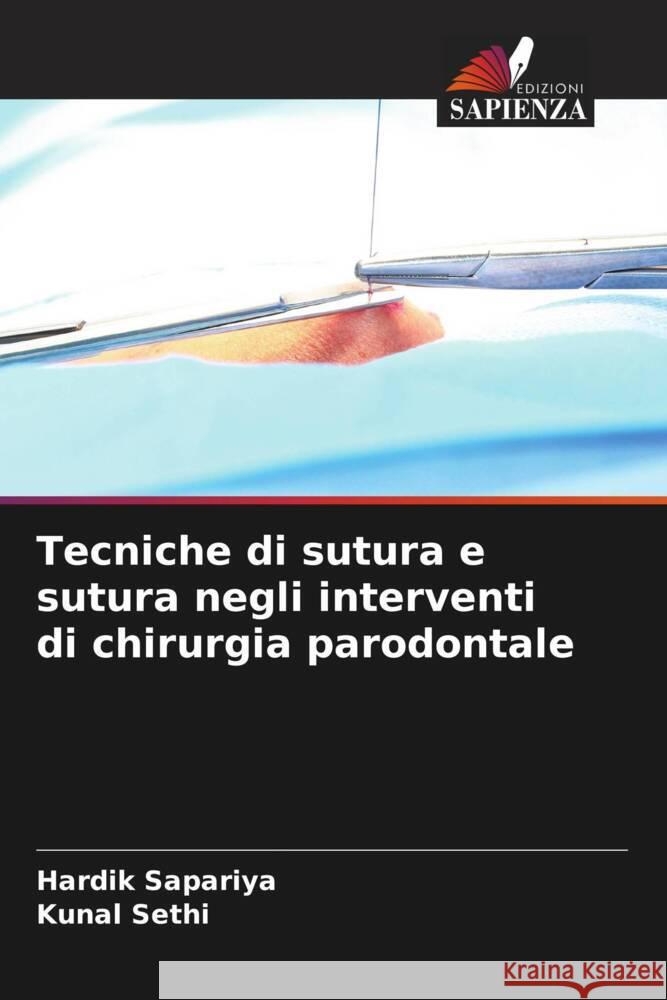 Tecniche di sutura e sutura negli interventi di chirurgia parodontale Sapariya, Hardik, Sethi, Kunal 9786205097373 Edizioni Sapienza