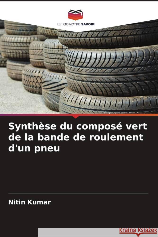 Synthèse du composé vert de la bande de roulement d'un pneu Kumar, Nitin 9786205097793