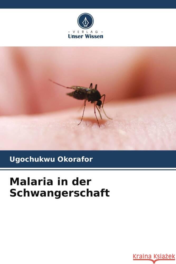 Malaria in der Schwangerschaft Okorafor, Ugochukwu 9786205097953 Verlag Unser Wissen