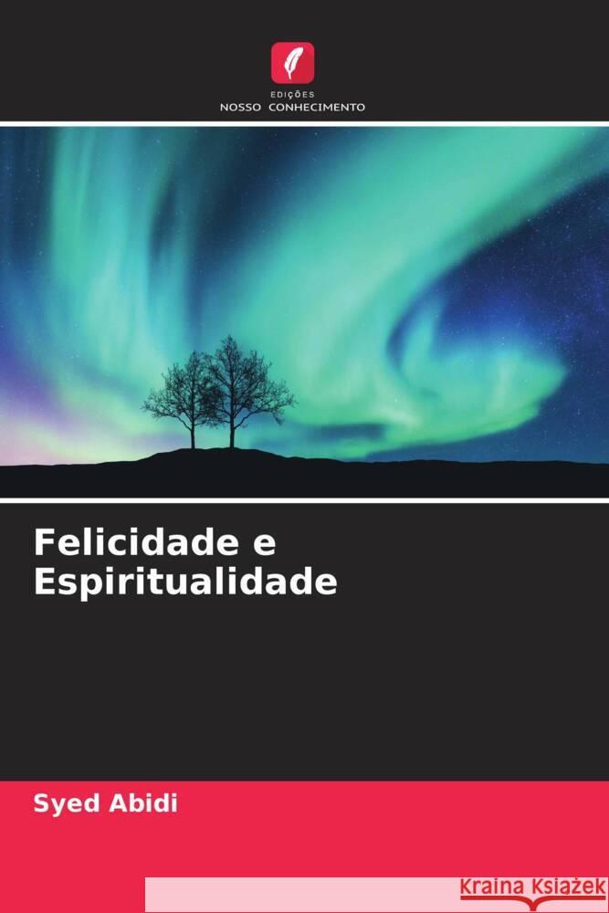 Felicidade e Espiritualidade Abidi, Syed 9786205098356 Edições Nosso Conhecimento