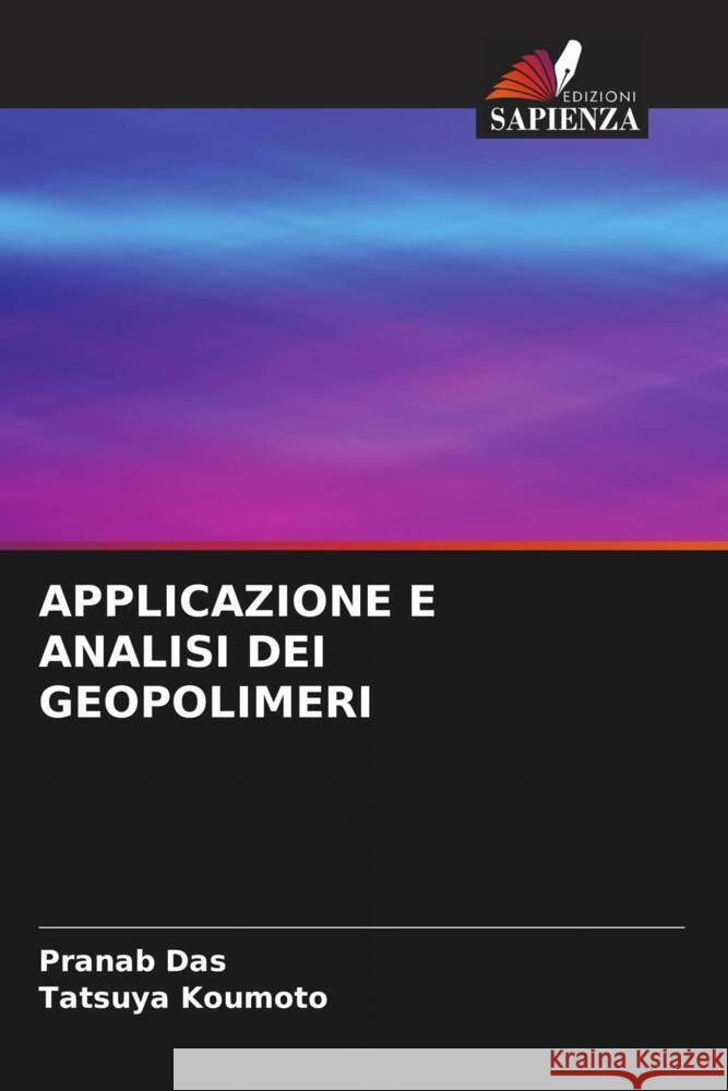 APPLICAZIONE E ANALISI DEI GEOPOLIMERI Das, Pranab, Koumoto, Tatsuya 9786205098400 Edizioni Sapienza