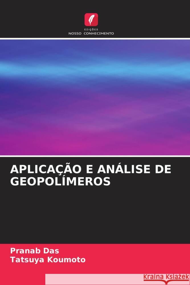 APLICAÇÃO E ANÁLISE DE GEOPOLÍMEROS Das, Pranab, Koumoto, Tatsuya 9786205098417 Edições Nosso Conhecimento