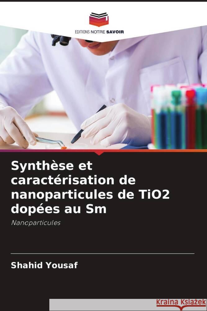 Synthèse et caractérisation de nanoparticules de TiO2 dopées au Sm Yousaf, Shahid 9786205098639