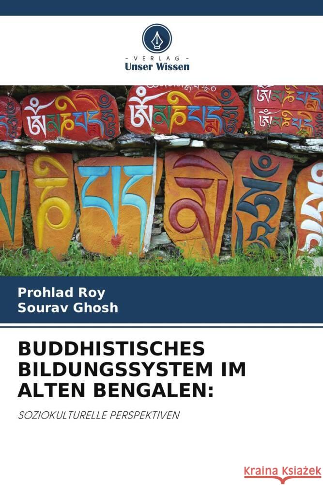 BUDDHISTISCHES BILDUNGSSYSTEM IM ALTEN BENGALEN: Roy, Prohlad, Ghosh, Sourav 9786205098783 Verlag Unser Wissen