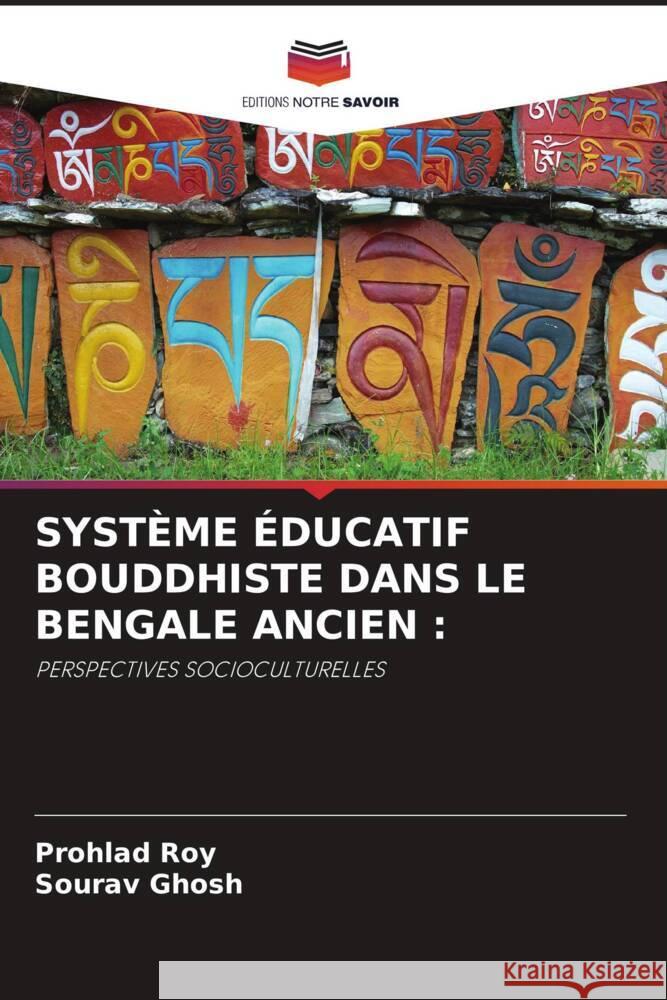 SYSTÈME ÉDUCATIF BOUDDHISTE DANS LE BENGALE ANCIEN : Roy, Prohlad, Ghosh, Sourav 9786205098806 Editions Notre Savoir