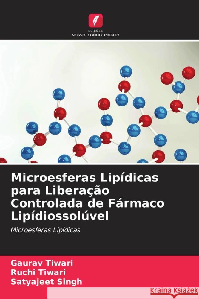 Microesferas Lipídicas para Liberação Controlada de Fármaco Lipídiossolúvel Tiwari, Gaurav, Tiwari, Ruchi, Singh, Satyajeet 9786205098882 Edições Nosso Conhecimento