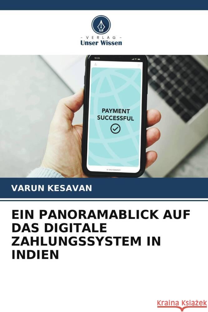 EIN PANORAMABLICK AUF DAS DIGITALE ZAHLUNGSSYSTEM IN INDIEN Kesavan, Varun 9786205099087 Verlag Unser Wissen