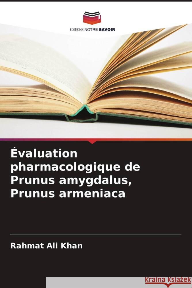 Évaluation pharmacologique de Prunus amygdalus, Prunus armeniaca Khan, Rahmat Ali 9786205099650