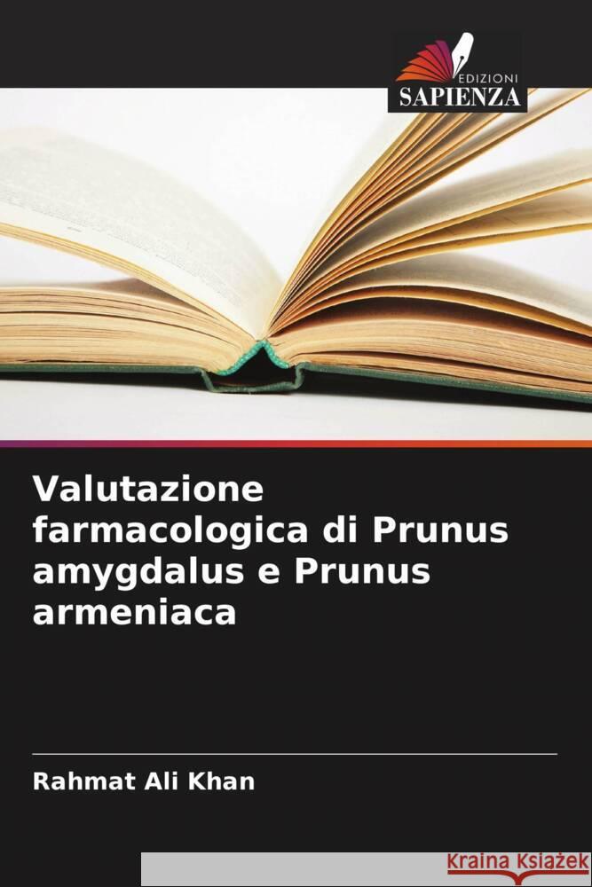 Valutazione farmacologica di Prunus amygdalus e Prunus armeniaca Khan, Rahmat Ali 9786205099667