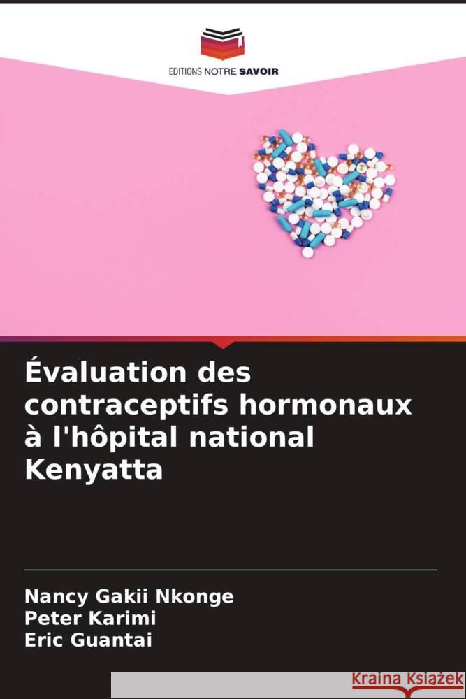 Évaluation des contraceptifs hormonaux à l'hôpital national Kenyatta Nkonge, Nancy Gakii, Karimi, Peter, Guantai, Eric 9786205099773