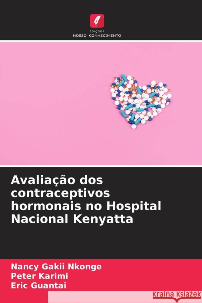 Avaliação dos contraceptivos hormonais no Hospital Nacional Kenyatta Nkonge, Nancy Gakii, Karimi, Peter, Guantai, Eric 9786205099896