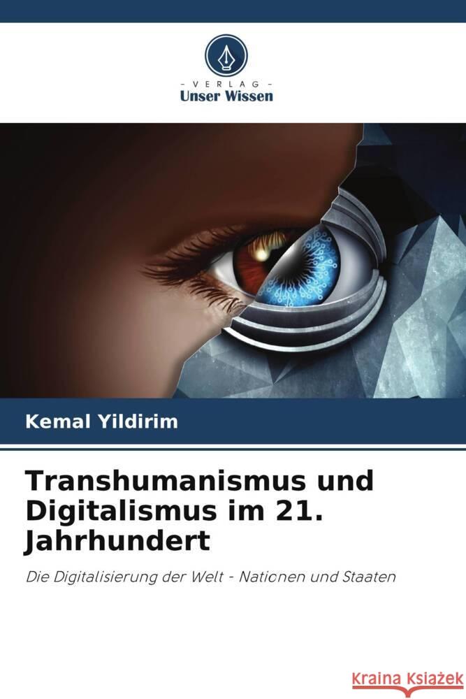 Transhumanismus und Digitalismus im 21. Jahrhundert Yildirim, Kemal 9786205100134 Verlag Unser Wissen